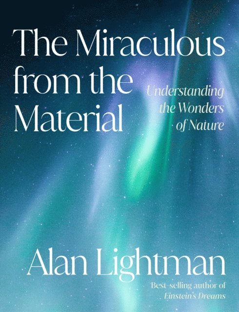 Alan Lightman - Miraculous from the Material, E-bok