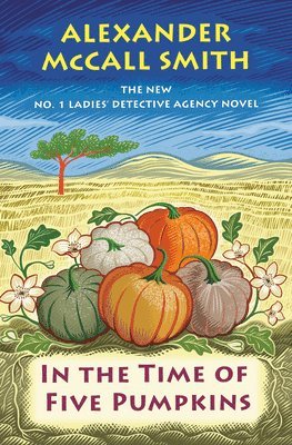 Alexander McCall Smith - In the Time of Five Pumpkins: No. 1 Ladies' Detective Agency (26), Inbunden