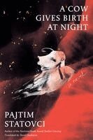 Pajtim Statovci - A Cow Gives Birth at Night, Inbunden