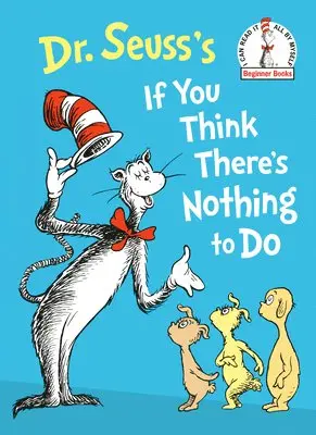 Dr Seuss - Dr. Seuss's If You Think There's Nothing to Do, Inbunden