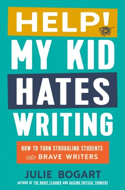 Julie Bogart - Help! My Kid Hates Writing, E-bok