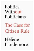 Politics Without Politicians: The Case for Citizen Rule