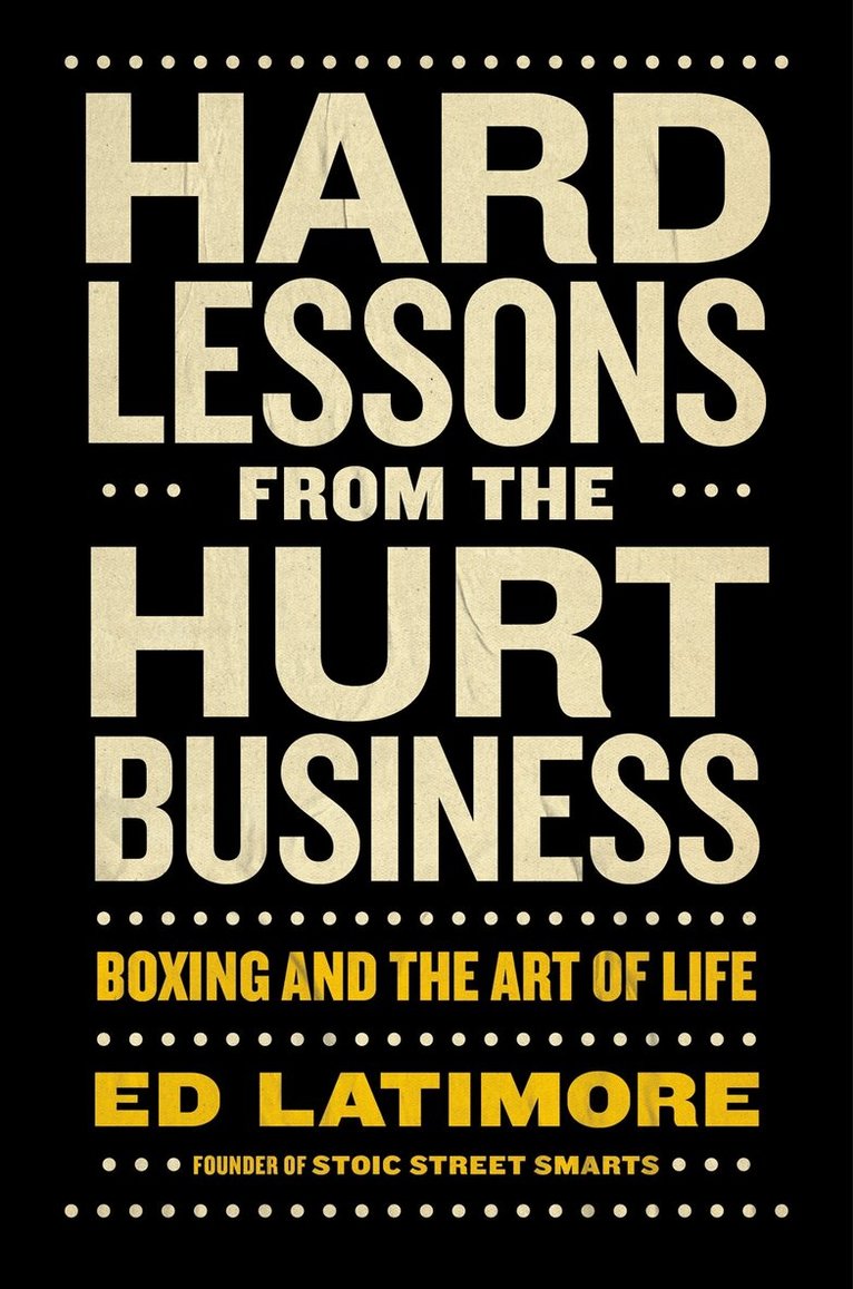 Ed Latimore - Hard Lessons from the Hurt Business, Inbunden