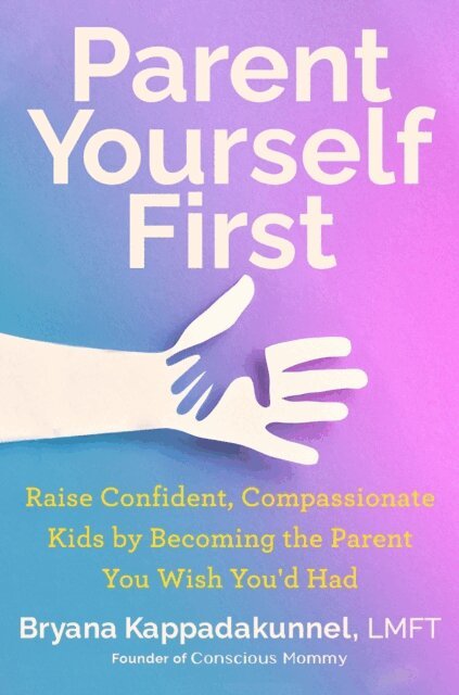 Bryana Kappadakunnel - Parent Yourself First, E-bok