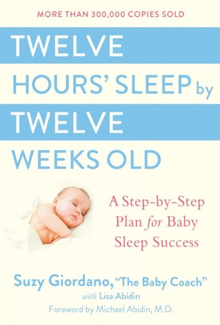 Lisa Abidin, Suzy Giordano - Twelve Hours' Sleep by Twelve Weeks Old, E-bok. Tillgänglighet: Lägg i varukorg