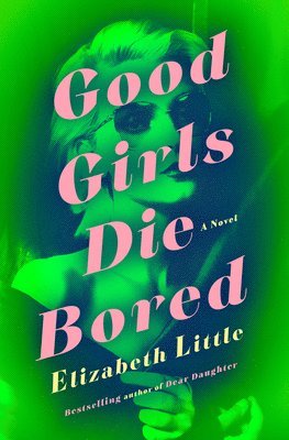 Elizabeth Little - Good Girls Die Bored, Inbunden. Tillgänglighet: Lägg i varukorg