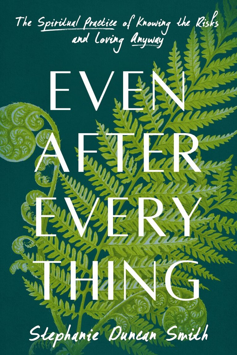Stephanie Duncan Smith - Even After Everything, Inbunden