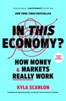 Kyla Scanlon - In This Economy?: How Money & Markets Really Work, Häftad