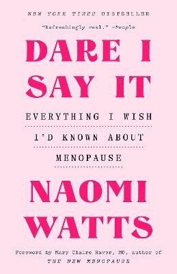 Naomi Watts - Dare I Say It: Everything I Wish I'd Known about Menopause, Häftad