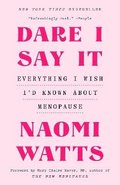 Dare I Say It: Everything I Wish I'd Known about Menopause