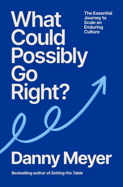 Danny Meyer - What Could Possibly Go Right?, E-bok