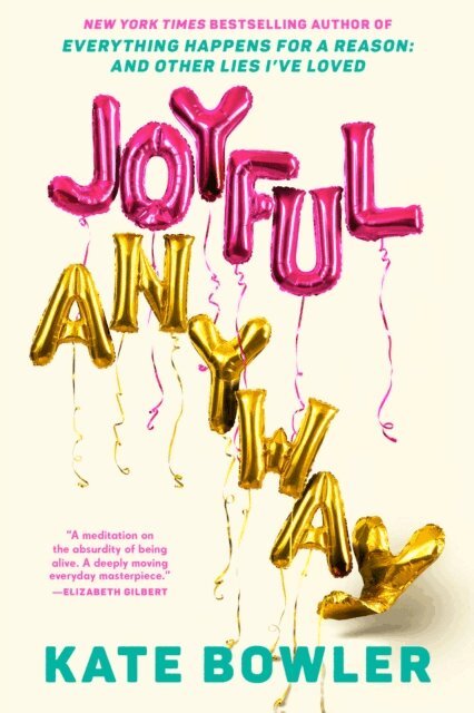 Kate Bowler - Joyful, Anyway, E-bok