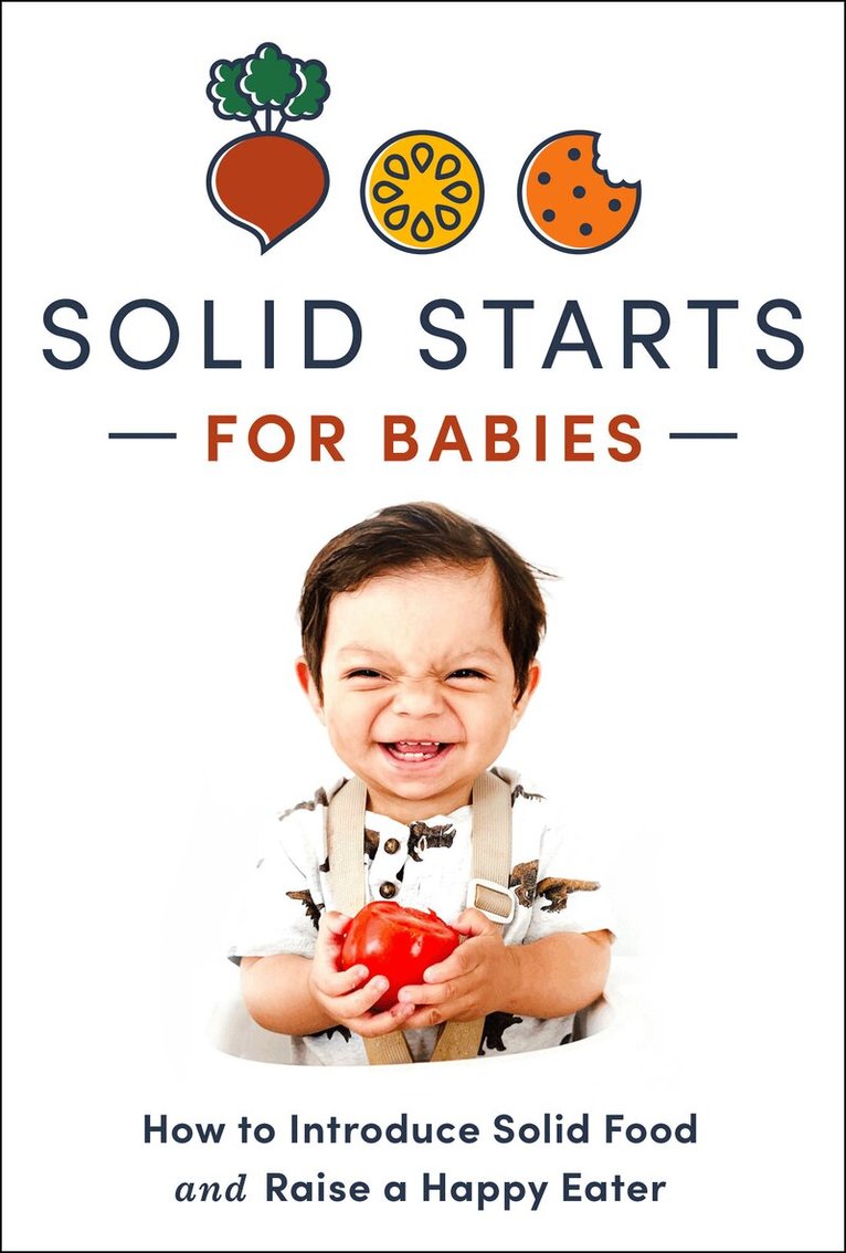Solid Starts - Solid Starts for Babies: How to Introduce Solid Food and Raise a Happy Eater, Inbunden. Tillgänglighet: Lägg i varukorg