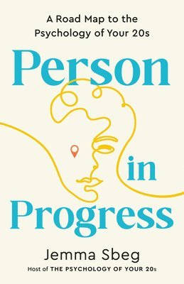 Jemma Sbeg - Person in Progress: A Road Map to the Psychology of Your 20s, Häftad. Tillgänglighet: Lägg i varukorg