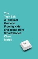 Clare Morell - The Tech Exit: A Practical Guide to Freeing Kids and Teens from Smartphones, Häftad