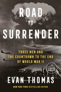 Road to Surrender: Three Men and the Countdown to the End of World War II