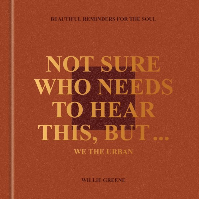 Willie Greene - Not Sure Who Needs to Hear This, But . . . : WE THE URBAN, E-bok