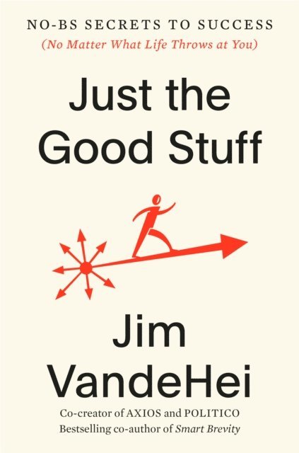 Jim VandeHei - Just the Good Stuff, E-bok