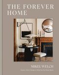 The Forever Home: Classic, Clever Design to Help You Put Down Roots