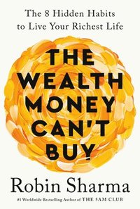 The Wealth Money Can't Buy: The 8 Hidden Habits to Live Your Richest Life