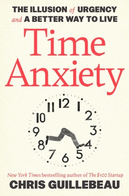 Chris Guillebeau - Time Anxiety, E-bok