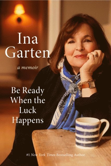 Ina Garten - Be Ready When the Luck Happens, E-bok