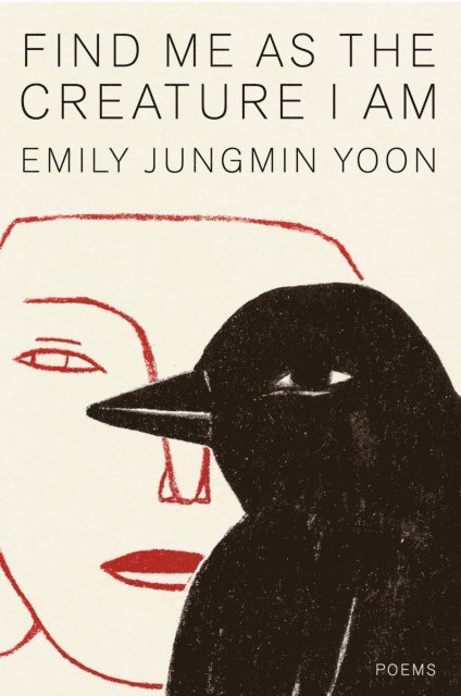 Emily Jungmin Yoon - Find Me as the Creature I Am, E-bok. Tillgänglighet: Lägg i varukorg
