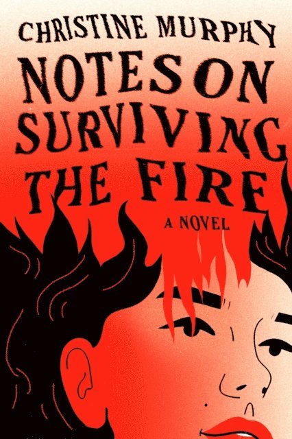 Christine Murphy - Notes on Surviving the Fire, E-bok