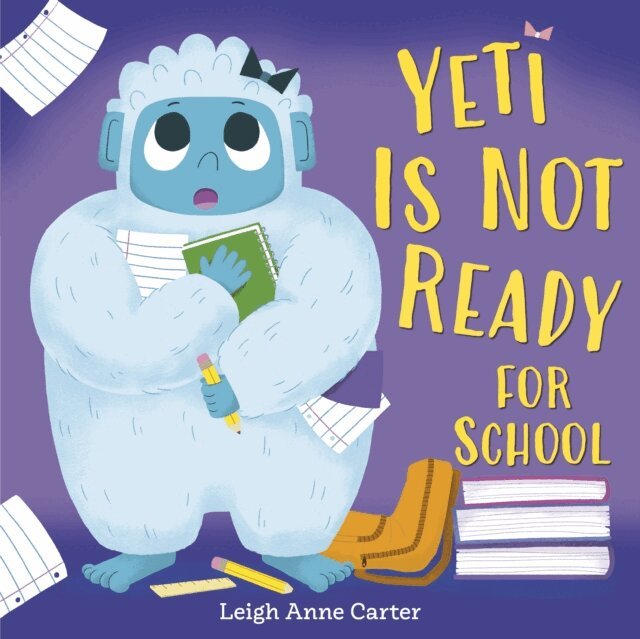 Leigh Anne Carter - Yeti Is Not Ready for School, E-bok