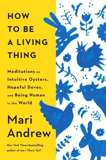 Mari Andrew - How to Be a Living Thing, E-bok