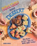 Rebel Girls Make Dessert: Kid-Tested Recipes for Sweets That You Can Make, Bake, and Share!