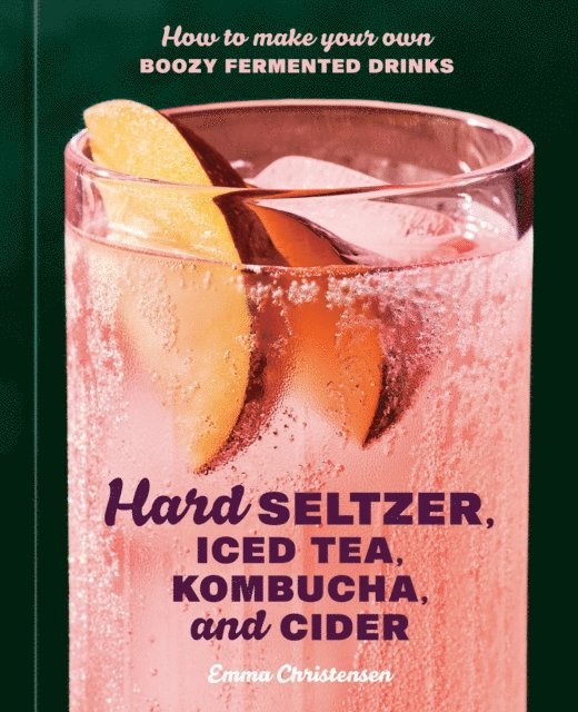 Emma Christensen - Hard Seltzer, Iced Tea, Kombucha, and Cider, E-bok