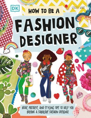 Lesley Ware - How to Be a Fashion Designer: Ideas, Projects, and Styling Tips to Help You Become a Fabulous Fashion Designer, Häftad