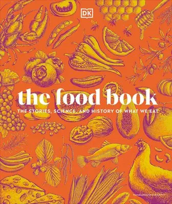 The Food Book: The Stories, Science, and History of What We Eat, New Edition