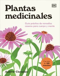 Plantas Medicinales (the Home Herbal): Gua Prctica de Remedios Caseros Para Cuerpo Y Mente
