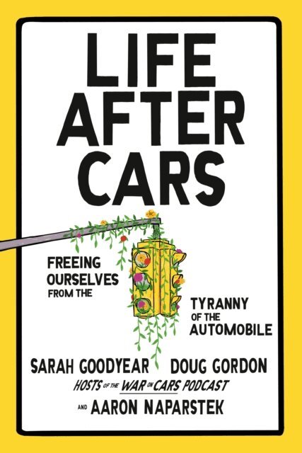 Aaron Naparstek, Doug Gordon, Sarah Goodyear - Life After Cars, E-bok
