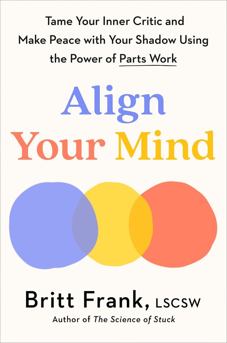 Britt Frank - Align Your Mind: Tame Your Inner Critic and Make Peace with Your Shadow Using the Power of Parts Work, Inbunden