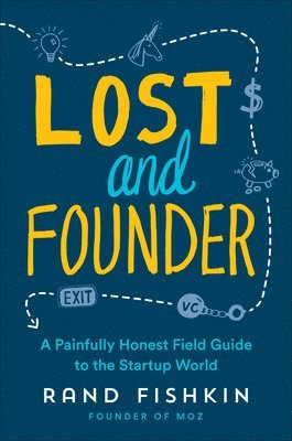 Rand Fishkin - Lost and Founder: A Painfully Honest Field Guide to the Startup World, Häftad. Tillgänglighet: Lägg i varukorg