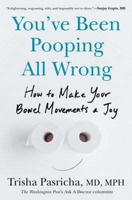 You've Been Pooping All Wrong: How to Make Your Bowel Movements a Joy
