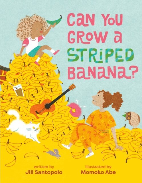 Jill Santopolo - Can You Grow a Striped Banana?, E-bok