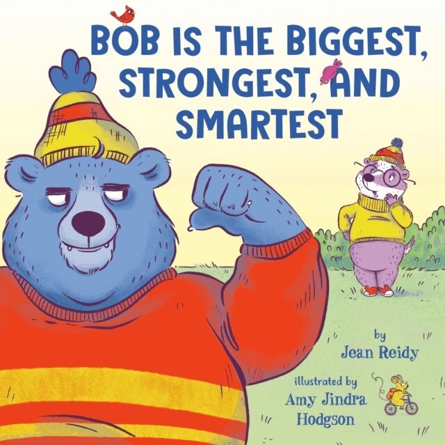 Jean Reidy - Bob Is the Biggest, Strongest, and Smartest, E-bok