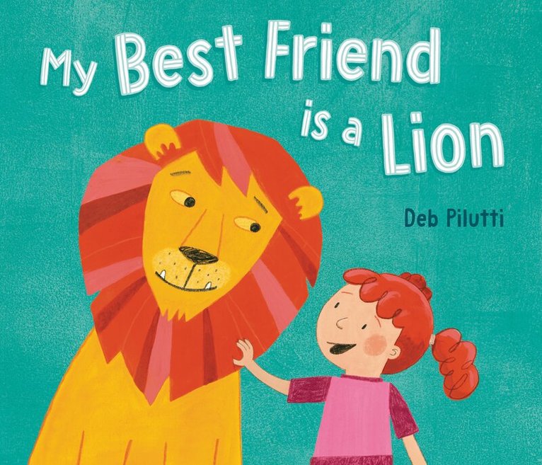Deb Pilutti - My Best Friend Is a Lion, Inbunden