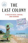 The Last Colony: A Tale of Exile, Justice, and Courage