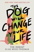 Elias Weiss Friedman - This Dog Will Change Your Life, Häftad. Tillgänglighet: Kommande