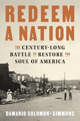 Damario Solomon-Simmons - Redeem a Nation: The Century-Long Battle to Restore the Soul of America, Inbunden