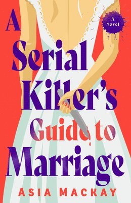 Asia MacKay - A Serial Killer's Guide to Marriage, Häftad