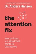 The Attention Fix: How to Focus in a World That Wants to Distract You