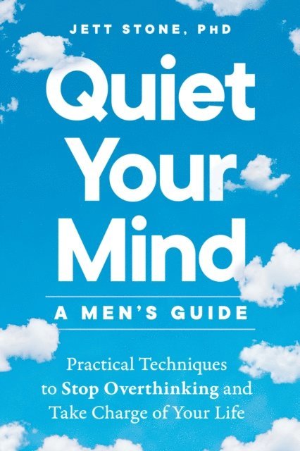 PhD Jett Stone - Quiet Your Mind: A Men's Guide, E-bok