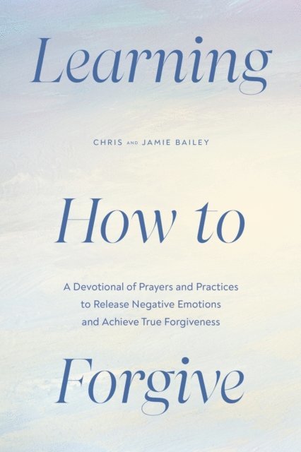 Jamie Bailey, Chris Bailey - Learning How to Forgive, E-bok