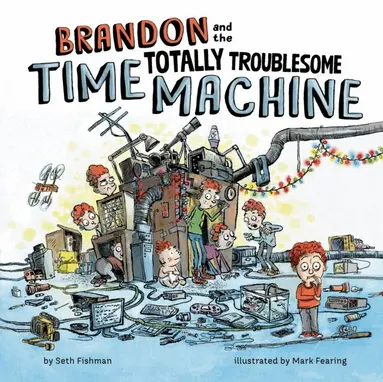Seth Fishman - Brandon and the Totally Troublesome Time Machine, E-bok